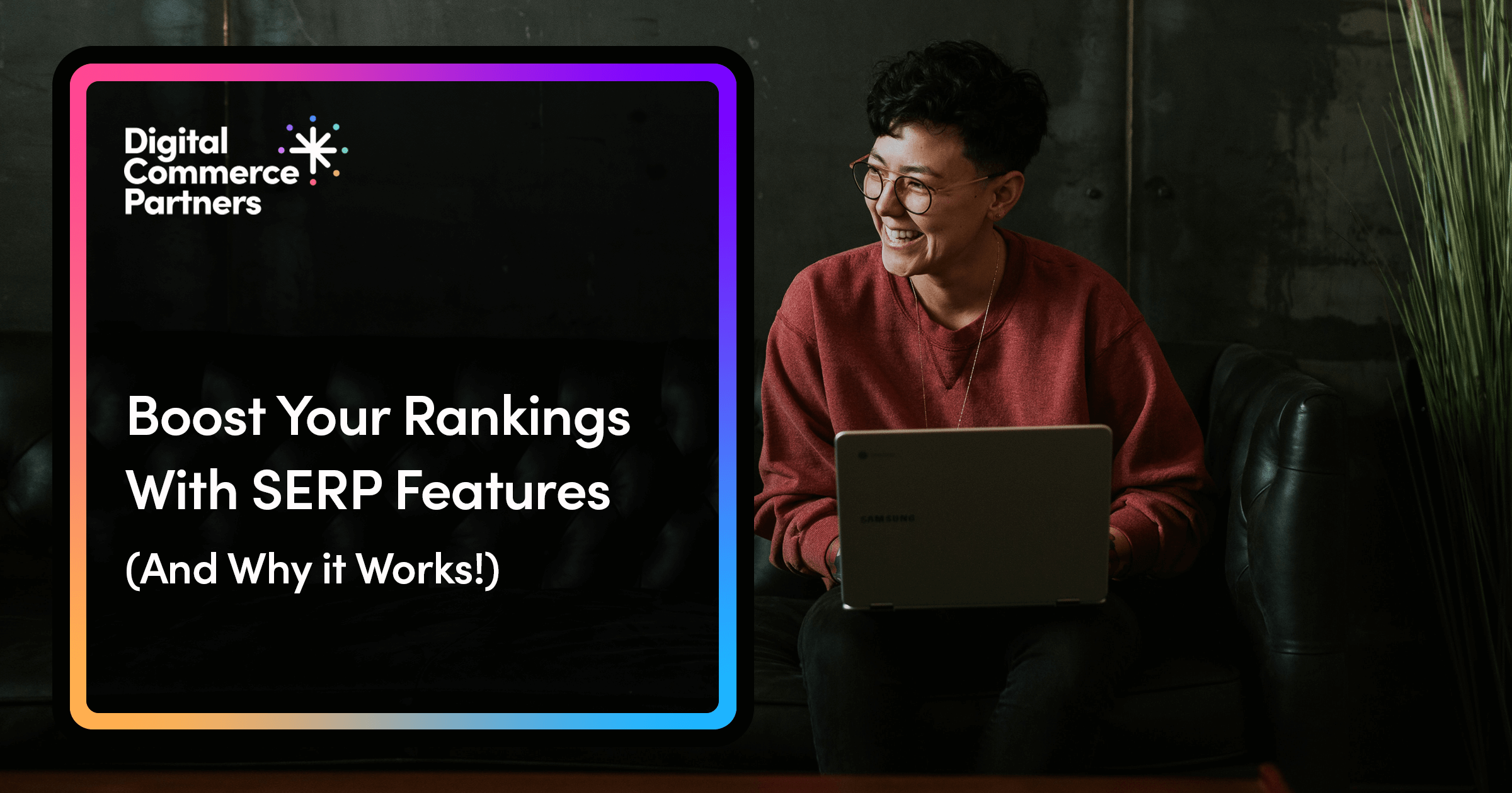 Boost Your Rankings with SERP Features (And Why it Works!) | DCP