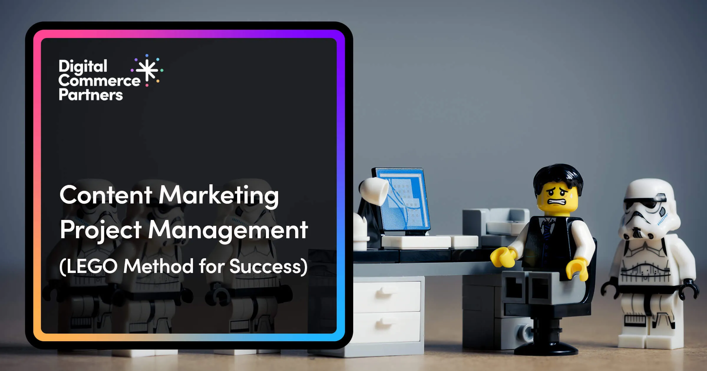 Content Marketing Project Management: The LEGO Method for Success