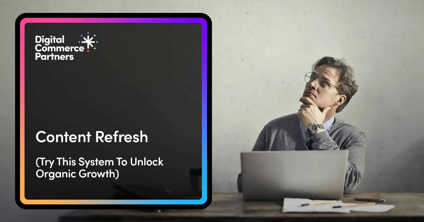 Content Refresh: Try This System to Unlock Organic Growth