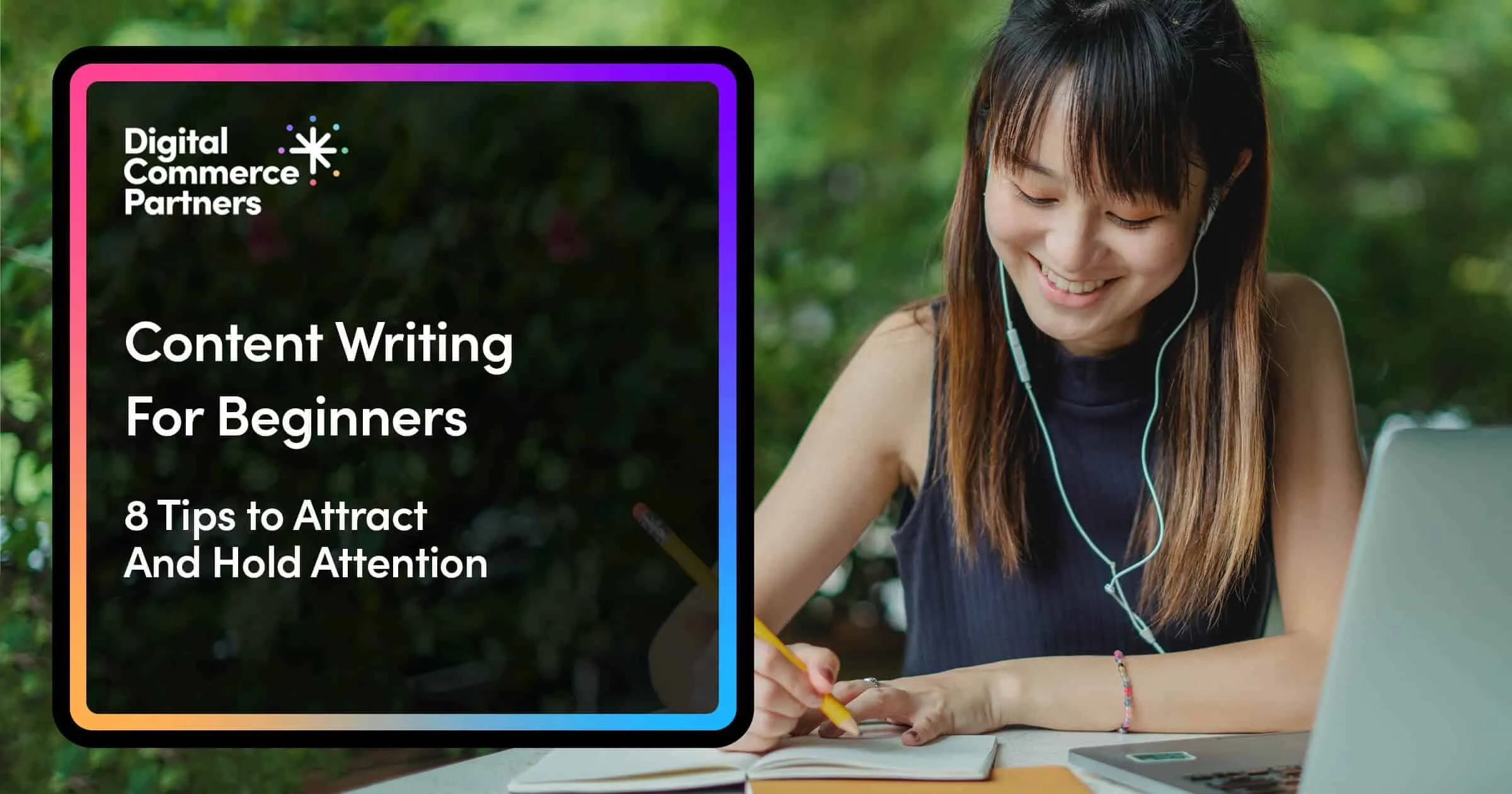 Content Writing for Beginners: 8 Tips to Attract and Hold Attention