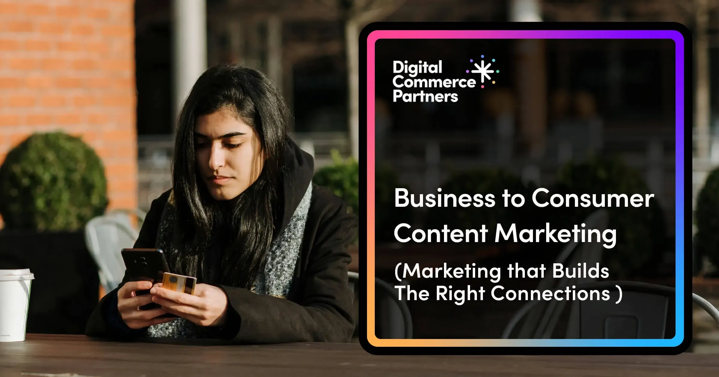 B2C Content Marketing That Builds the Right Connections