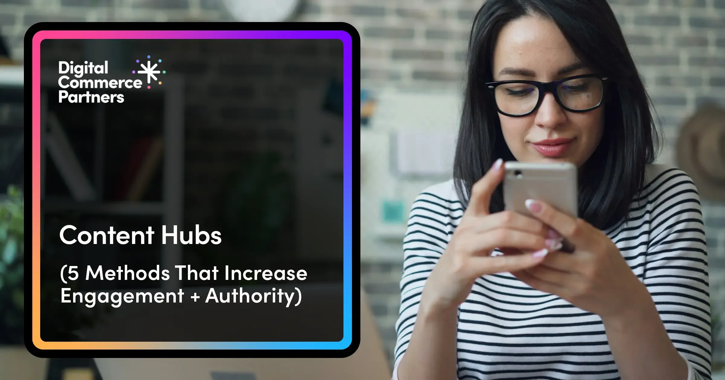 Content Hubs: 5 Methods That Increase Engagement + Authority