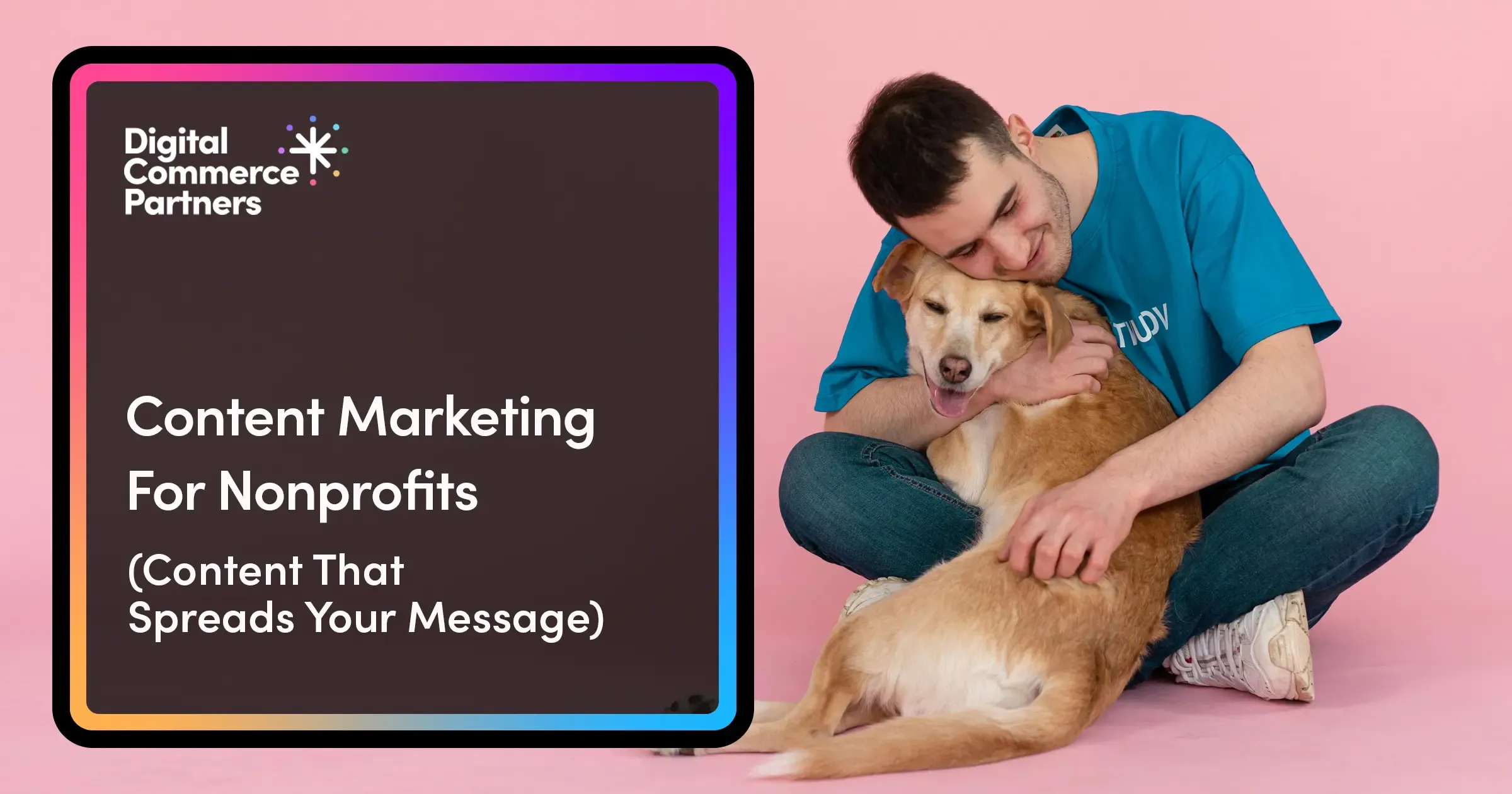 Content Marketing for Nonprofits That Spreads Your Message
