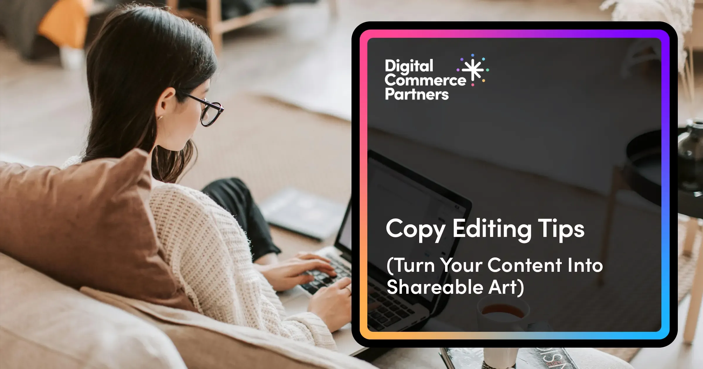 15 Copy Editing Tips: Turn Your Content Into Shareable Art