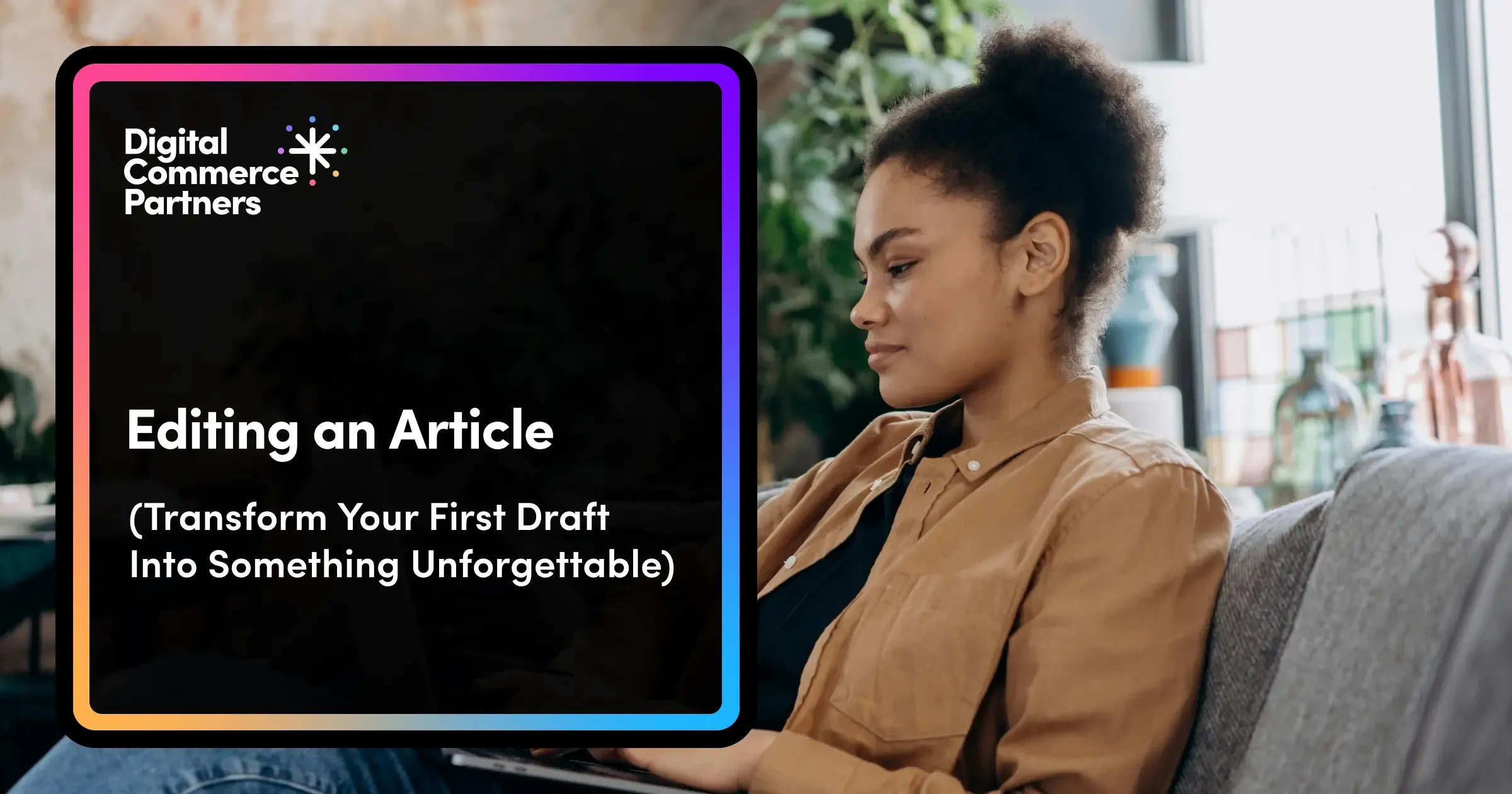Editing an Article: Transform Your First Draft Into Something Unforgettable