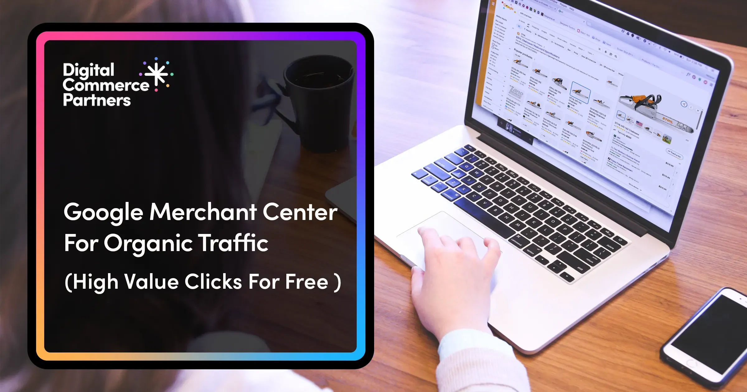 Google Merchant Center for Organic Traffic: High Value Clicks For Free