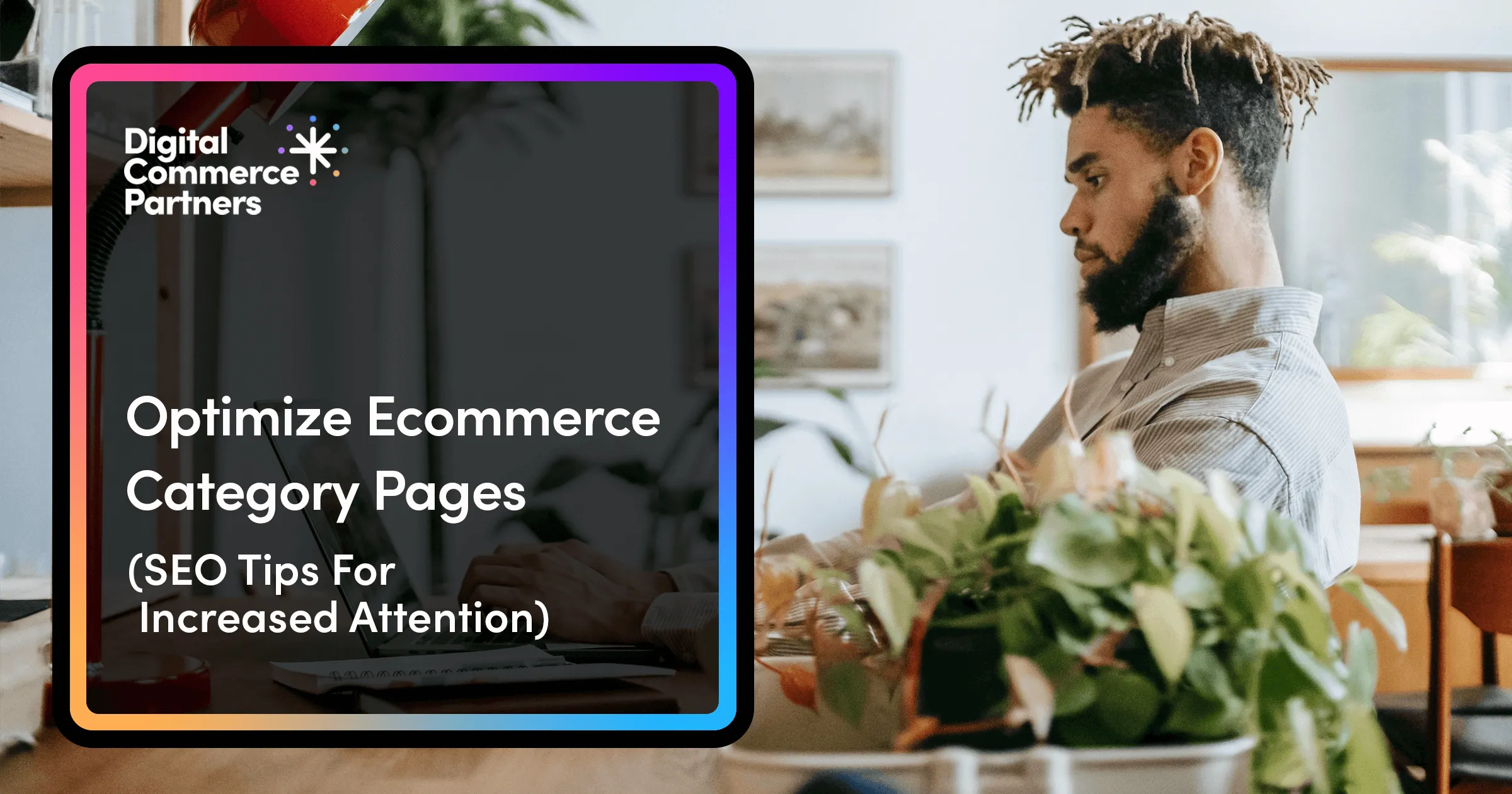 Optimizing Ecommerce Category Pages for SEO: 12 Tips for Increased Attention