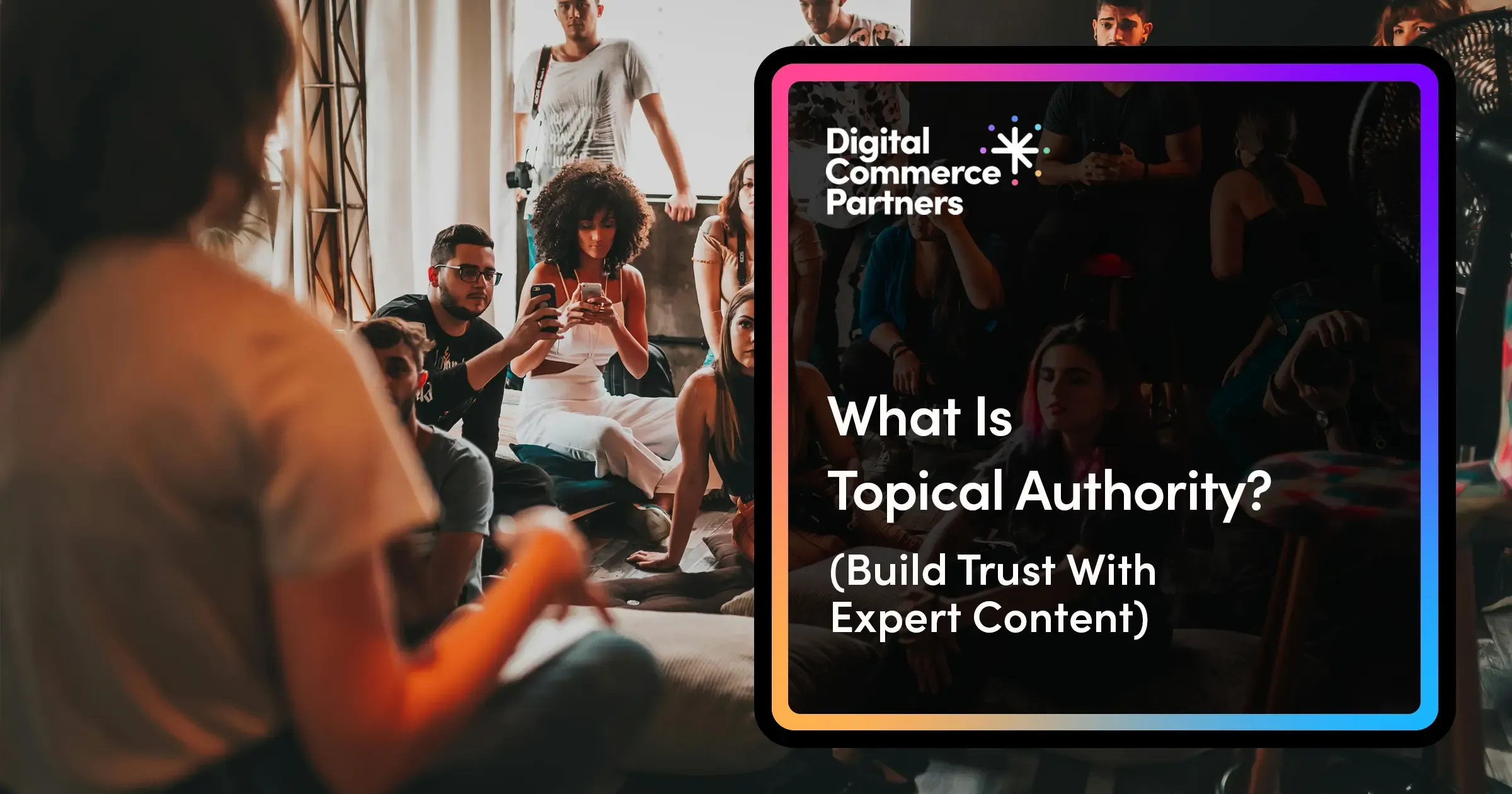 What Is Topical Authority? Build Trust with Expert Content