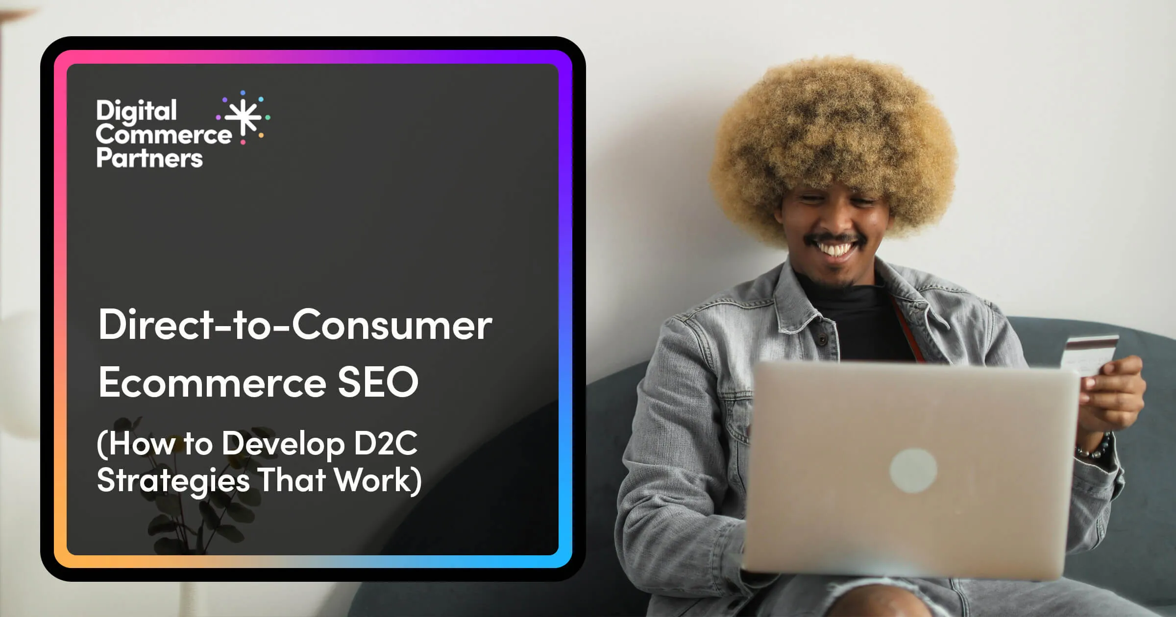 D2C Ecommerce SEO: How to Develop Strategies That Work